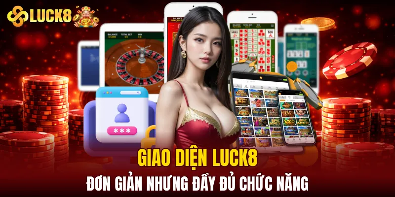 LUCK8 | Trang Chủ Luck8 Sodruzhestvo Chính Thức | Vô Bú 88K 11 Giao diện LUCK8 đơn giản nhưng đầy đủ chức năng