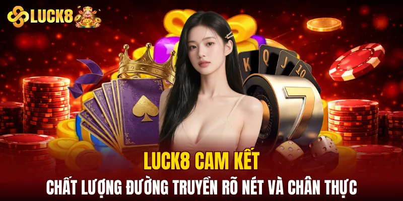 LUCK8 | Trang Chủ Luck8 Sodruzhestvo Chính Thức | Vô Bú 88K 12 LUCK8 cam kết chất lượng đường truyền rõ nét và chân thực