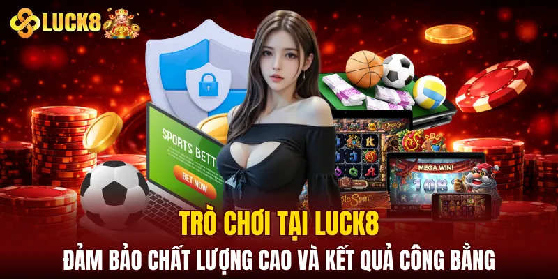 LUCK8 | Trang Chủ Luck8 Sodruzhestvo Chính Thức | Vô Bú 88K 7 Trò chơi tại LUCK8 đảm bảo chất lượng cao và kết quả công bằng