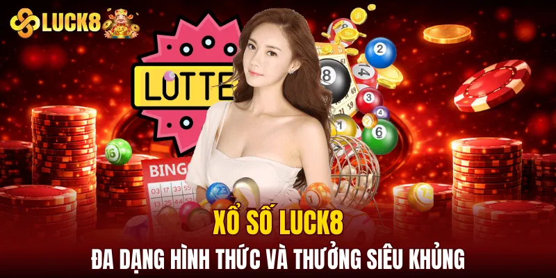 LUCK8 | Trang Chủ Luck8 Sodruzhestvo Chính Thức | Vô Bú 88K 10 Xổ số LUCK8 có đa dạng hình thức và thưởng siêu khủng